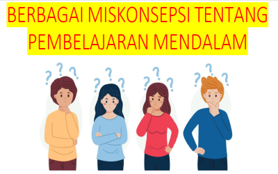 MISKONSEPSI TENTANG PEMBELAJARAN MENDALAM