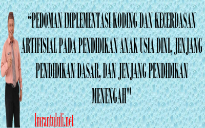 PEDOMAN IMPLEMENTASI KODING DAN KECERDASAN ARTIFISIAL PADA PENDIDIKAN ANAK USIA DINI, JENJANG PENDIDIKAN DASAR, DAN JENJANG PENDIDIKAN MENENGAH