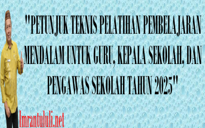 PETUNJUK TEKNIS PELATIHAN PEMBELAJARAN MENDALAM UNTUK GURU, KEPALA SEKOLAH, DAN PENGAWAS SEKOLAH TAHUN 2025