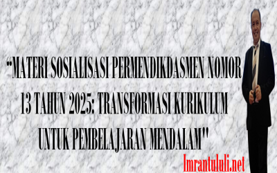 SOSIALISASI PERMENDIKDASMEN NOMOR 13 TAHUN 2025: TRANSFORMASI KURIKULUM UNTUK PEMBELAJARAN MENDALAM