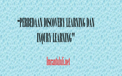 PERBEDAAN DISCOVERY LEARNING DAN INQURY LEARNING