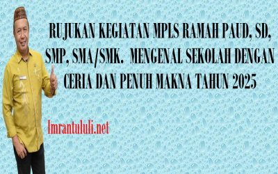 RUJUKAN KEGIATAN MPLS RAMAH PAUD, SD, SMP, SMA/SMK.  MENGENAL SEKOLAH DENGAN CERIA DAN PENUH MAKNA TAHUN 2025