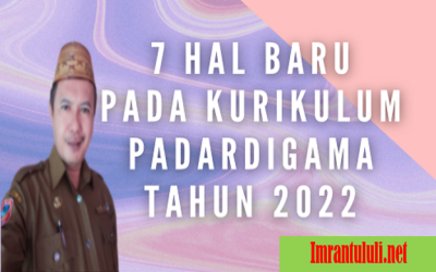MENGENAL KURIKULUM PARADIGMA BARU (Ada 7 (tujuh) hal baru yang ada dalam Kurikulum Paradigma Baru)