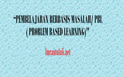 PEMBELAJARAN BERBASIS MASALAH/ PBL ( PROBLEM BASED LEARNING)