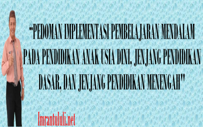 PEDOMAN IMPLEMENTASI PEMBELAJARAN MENDALAM PADA PENDIDIKAN ANAK USIA DINI, JENJANG PENDIDIKAN DASAR, DAN JENJANG PENDIDIKAN MENENGAH