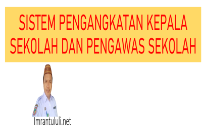 Sistem Pengangkatan Kepala Sekolah dan Pengawas Sekolah