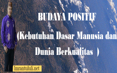 BUDAYA POSITIF ( Kebutuhan Dasar Manusia dan Dunia Berkualitas )